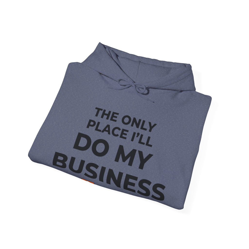 The Only Place I'll Do My Business Hoodie | Throne Depot Sweatshirt