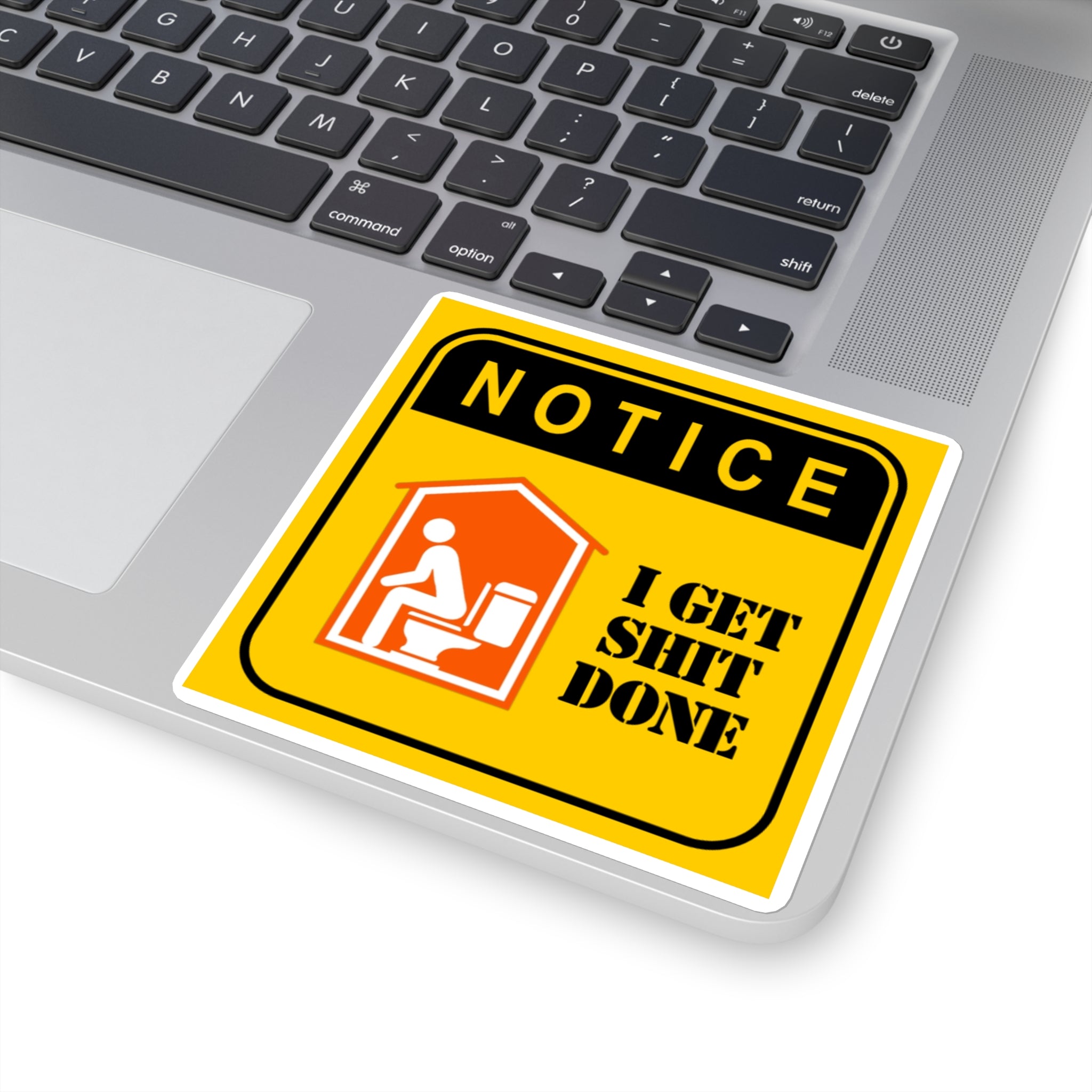 Square Sticker — "NOTICE: I Get Shit Done" Funny Bathroom Decal