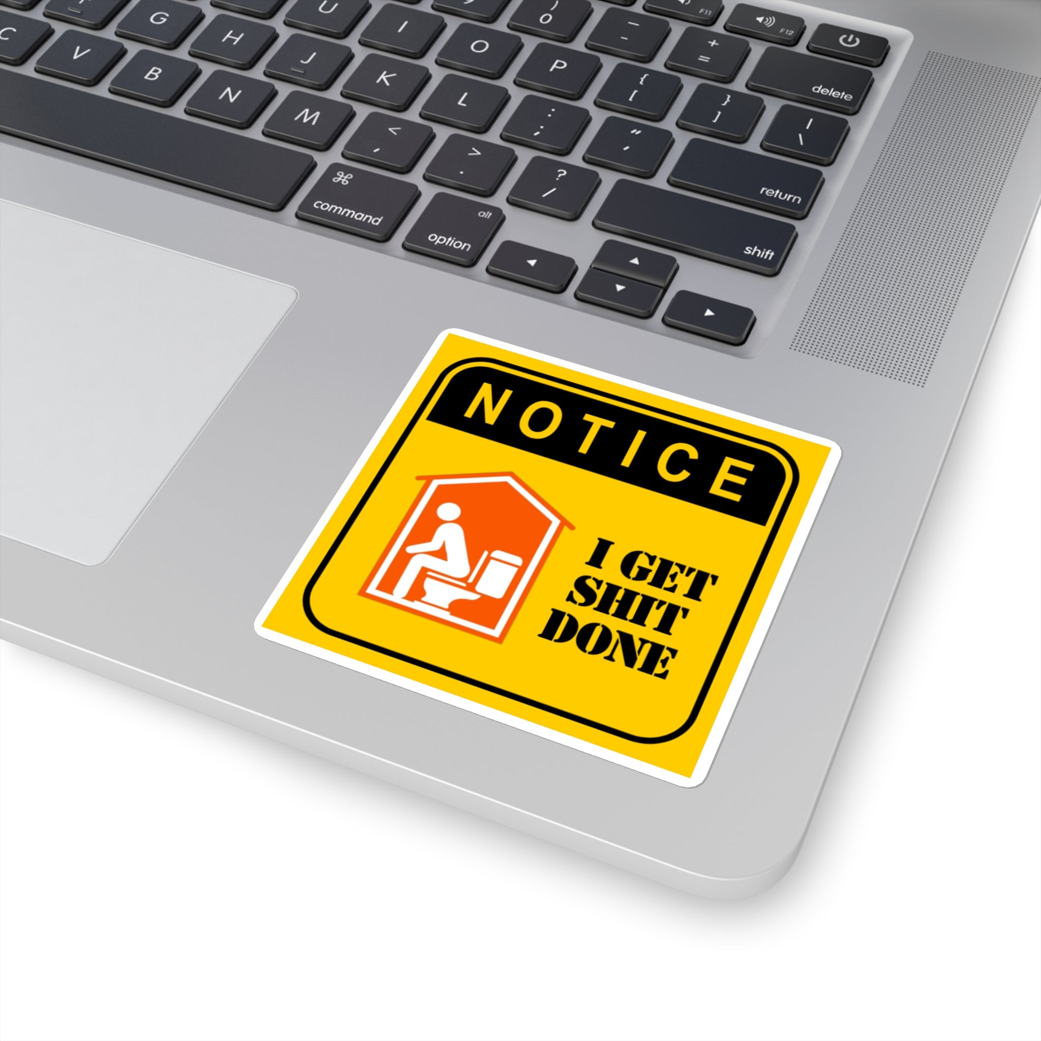 Square Sticker — "NOTICE: I Get Shit Done" Funny Bathroom Decal