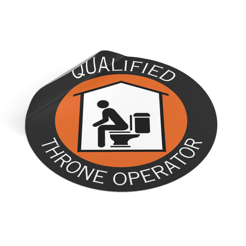 Qualified Throne Operator Round Vinyl Sticker — Funny Toilet Humor Decal