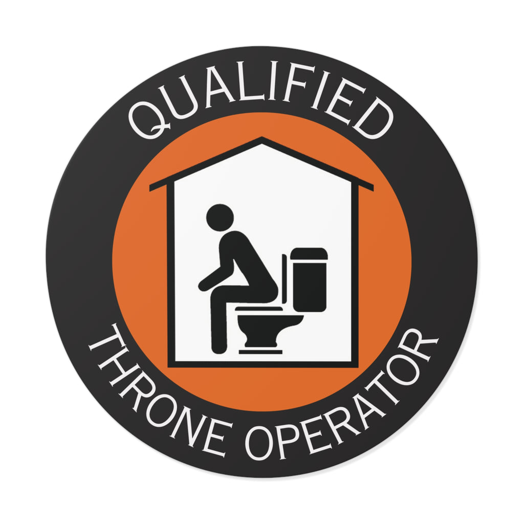 Qualified Throne Operator Round Vinyl Sticker — Funny Toilet Humor Decal