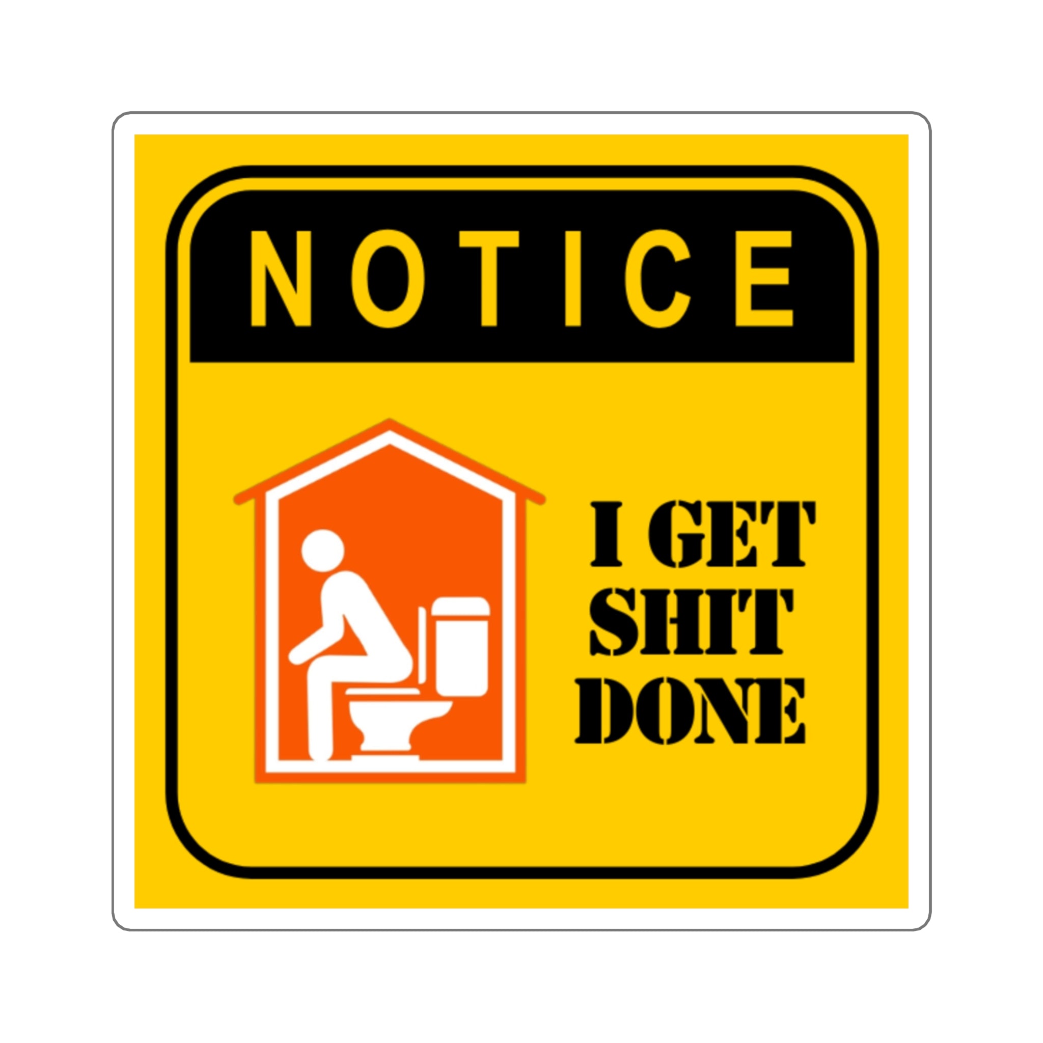 Square Sticker — "NOTICE: I Get Shit Done" Funny Bathroom Decal
