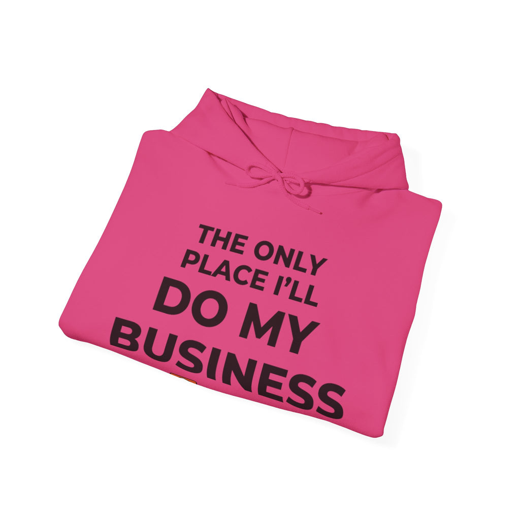 The Only Place I'll Do My Business Hoodie | Throne Depot Sweatshirt