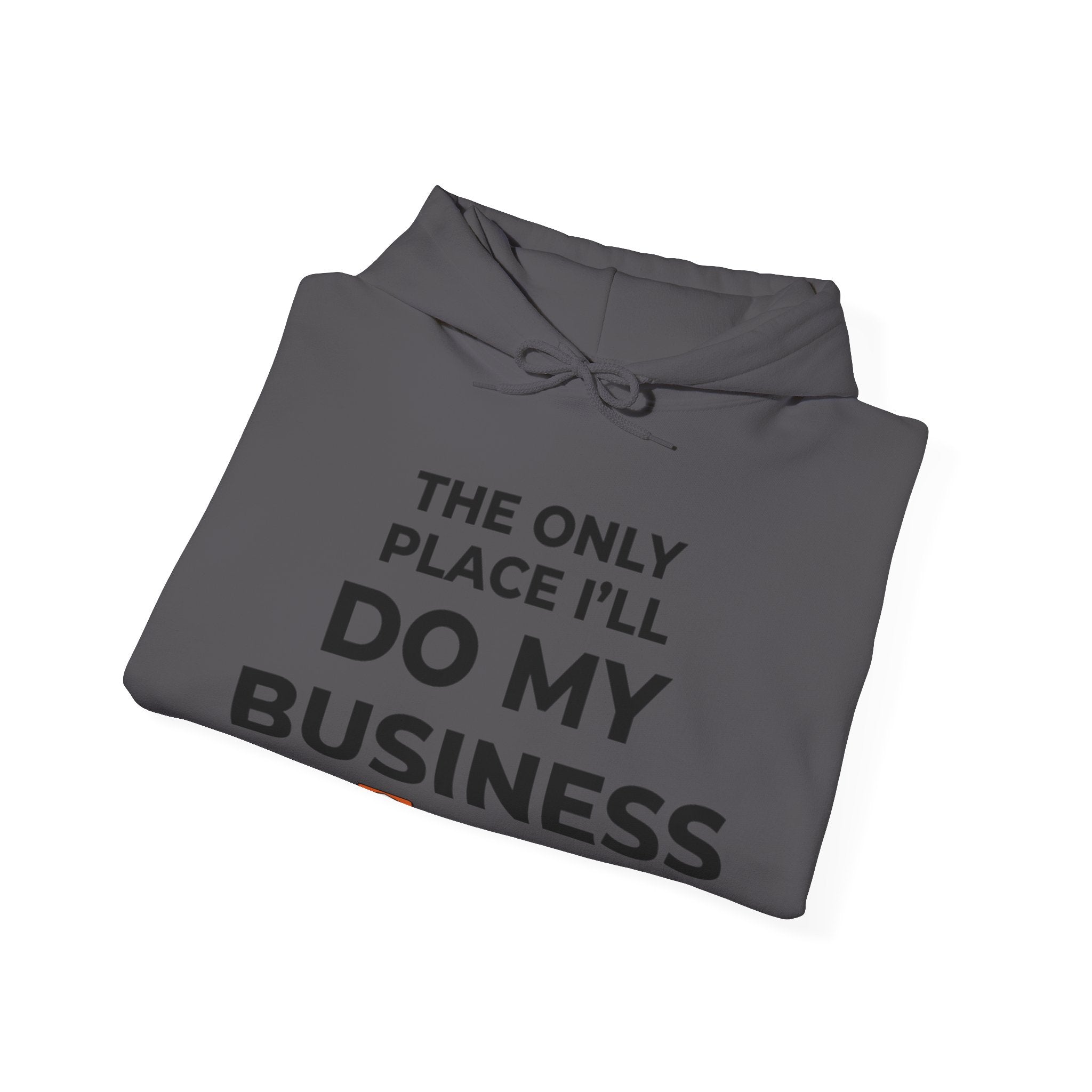 The Only Place I'll Do My Business Hoodie | Throne Depot Sweatshirt